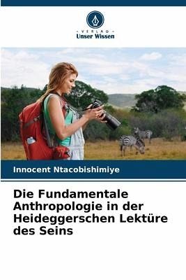 Die Fundamentale Anthropologie in der Heideggerschen Lektüre des Seins Die Fundamentale Anthropologie in der Heideggerschen Lektüre des Seins