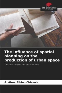 The influence of spatial planning on the production of urban space - Albino Chissola, A. Aires