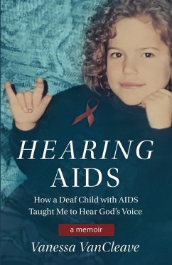 Hearing AIDS: How a Deaf Child with AIDS Taught Me to Hear God's Voice (eBook, ePUB) - VanCleave, Vanessa