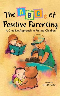 The ABCs of Positive Parenting - Hunter, Julie D.