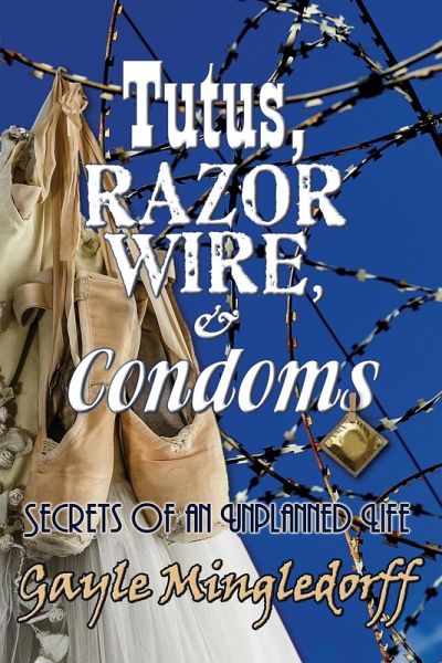 Tutus, Razor Wire, and Condoms Tutus, Razor Wire, and Condoms