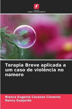 Terapia Breve aplicada a um caso de violência no namoro - Cavazos Cisneros, Blanca Eugenia;Guajardo, Nancy