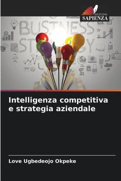 Intelligenza competitiva e strategia aziendale - Okpeke, Love Ugbedeojo