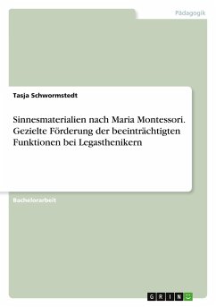 Sinnesmaterialien nach Maria Montessori. Gezielte Förderung der beeinträchtigten Funktionen bei Legasthenikern - Schwormstedt, Tasja