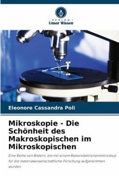 Mikroskopie - Die Schönheit des Makroskopischen im Mikroskopischen - Poli, Eleonore Cassandra