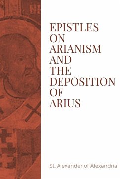 Epistles on Arianism and the deposition of Arius - St. Alexander of Alexandria