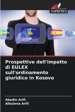 Prospettive dell'impatto di EULEX sull'ordinamento giuridico in Kosovo - Arifi, Abedin;Arifi, Albulena