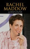 Rachel Maddow: A Complete Life from Beginning to the End (eBook, ePUB)
