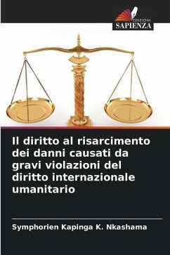 Il diritto al risarcimento dei danni causati da gravi violazioni del diritto internazionale umanitario - Kapinga K. Nkashama, Symphorien