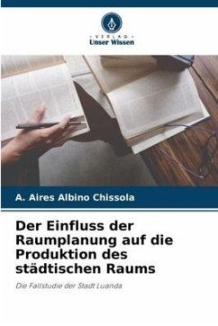 Der Einfluss der Raumplanung auf die Produktion des städtischen Raums - Albino Chissola, A. Aires