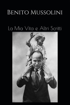 La Mia Vita e Altri Scritti (eBook, ePUB) - Mussolini, Benito