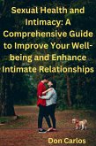 Sexual Health and Intimacy: A Comprehensive Guide to Improve Your Well-being and Enhance Intimate Relationships (eBook, ePUB)