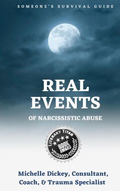 Real Events of Narcissistic Abuse: Someone's Survival Guide (eBook, ePUB) - Dickey, Michelle