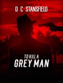 To Kill a Grey Man (The Assassin The Grey Man and the Surgeon, #2) (eBook, ePUB)
