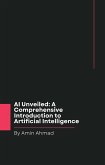 AI Unveiled: A Comprehensive Introduction to Artificial Intelligence (eBook, ePUB)