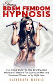 Steamy BDSM Femdom Hypnosis: Five Vulgar Ready-to-Use BDSM Guided Meditation Sessions For Submissive Men and Dominant Women to Try Right Now (Erotic Femdom Hypnosis, #3) (eBook, ePUB) Steamy BDSM Femdom Hypnosis: Five Vulgar Ready-to-Use BDSM Guided Meditation Sessions For Submissive Men and Dominant Women to Try Right Now (Erotic Femdom Hypnosis, #3) (eBook, ePUB)