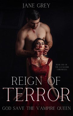 Reign of Terror: God Save the Vampire Queen (The Catacomb Chronicles, #1) (eBook, ePUB) - Grey, Jane