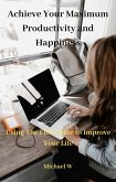 Achieve Your Maximum Productivity and Happiness (eBook, ePUB)