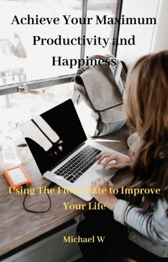 Achieve Your Maximum Productivity and Happiness (eBook, ePUB) - W, Michael