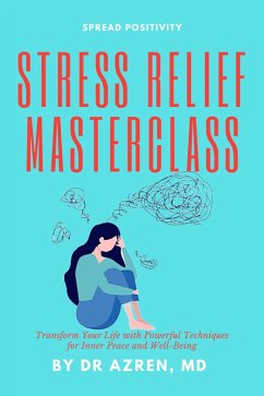 Cover Stress Relief Masterclass: Transform Your Life with Powerful Techniques for Inner Peace and Well-Being (eBook, ePUB)