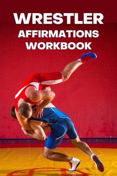 Wrestler Affirmations Workbook (eBook, ePUB) - Kessler, Paul Ross; Ross, Paul; Kessler, Kevin