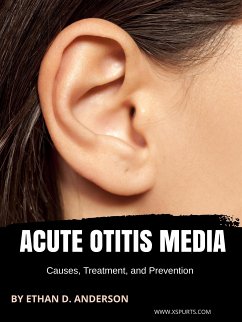 Acute Otitis Media: Causes, Treatment, and Prevention (eBook, ePUB) - D. Anderson, Ethan