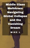 Middle Class Meltdown: Navigating Global Collapse and the Vanishing Dream (eBook, ePUB)