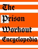 The Prison Workout Encyclopedia (Forging a Prison Fit Life, #1) (eBook, ePUB)