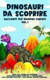 Dinosauri da scoprire, Racconti per bambini curiosi Vol.1 (eBook, ePUB) Dinosauri da scoprire, Racconti per bambini curiosi Vol.1 (eBook, ePUB)