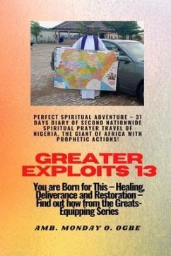 Greater Exploits - 13 Perfect Spiritual Adventure - 31 Days Diary of Second Nationwide Spiritual (eBook, ePUB) - Ogbe, Ambassador Monday O.