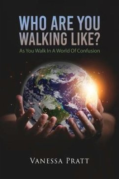 Who Are You Walking Like? As You Walk in a World of Confusion (eBook, ePUB) - Pratt, Vanessa