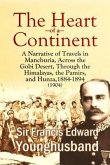 The Heart of a Continent: A Narrative of Travels in Manchuria, Across the Gobi Desert, Through the Himalayas, the Pamirs, and Hunza, 1884-1894 (1904) (eBook, ePUB)