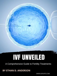 IVF Unveiled: A Comprehensive Guide to Fertility Treatments (eBook, ePUB) - D. Anderson, Ethan