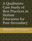 A Qualitative Case Study of Best Practices in Holistic Education for Post-Secondary Students Who Have Experienced Traumatic Life Experiences (eBook, ePUB)