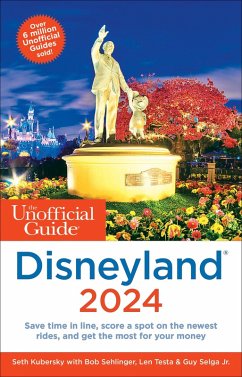 The Unofficial Guide to Disneyland 2024 (eBook, ePUB) - Kubersky, Seth; Sehlinger, Bob; Testa, Len; Selga Jr., Guy