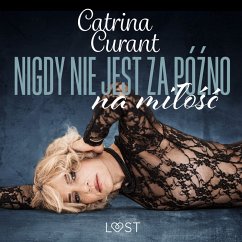 Nigdy nie jest za późno na miłość – opowiadanie erotyczne (MP3-Download) - Curant, Catrina