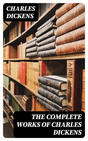 The Complete Works of Charles Dickens (eBook, ePUB)