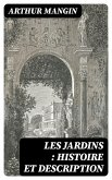 Les jardins : histoire et description (eBook, ePUB) Les jardins : histoire et description (eBook, ePUB)