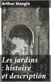 Les jardins : histoire et description (eBook, ePUB) Les jardins : histoire et description (eBook, ePUB)