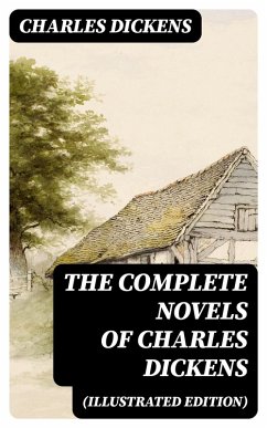 The Complete Novels of Charles Dickens (Illustrated Edition) (eBook, ePUB) - Dickens, Charles