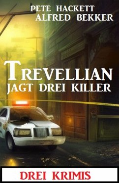 Trevellian jagt drei Killer: 3 Krimis (eBook, ePUB) - Bekker, Alfred; Hackett, Pete