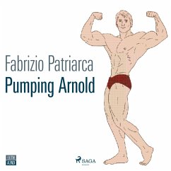Pumping Arnold. Il mito e il corpo di Schwarzenegger (MP3-Download) - Patriarca, Fabrizio