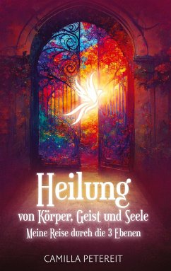 Heilung von Körper, Geist und Seele - Petereit, Camilla