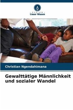 Gewalttätige Männlichkeit und sozialer Wandel - Ngendahimana, Christian