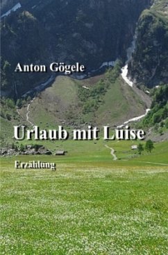 Urlaub mit Luise Erzählung - Gögele, Anton Urlaub mit Luise Erzählung - Gögele, Anton