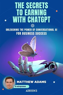 The Secrets to Earning with ChatGpt (eBook, ePUB) - Adams, Matthew