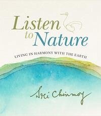 Listen to Nature - Chinmoy, Sri