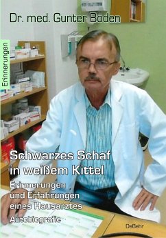 Schwarzes Schaf in weißem Kittel - Erinnerungen und Erfahrungen eines Hausarztes - Autobiografie - Dr. med. Boden, Gunter