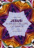 Jesus : A Kaleidoscope Of Grace (KALEIDOSCOPE SERIES, #1) (eBook, ePUB)