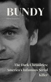 Bundy The Dark Chronicles: America's Infamous Serial Killer (eBook, ePUB)
